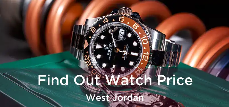 Find Out Watch Price West Jordan