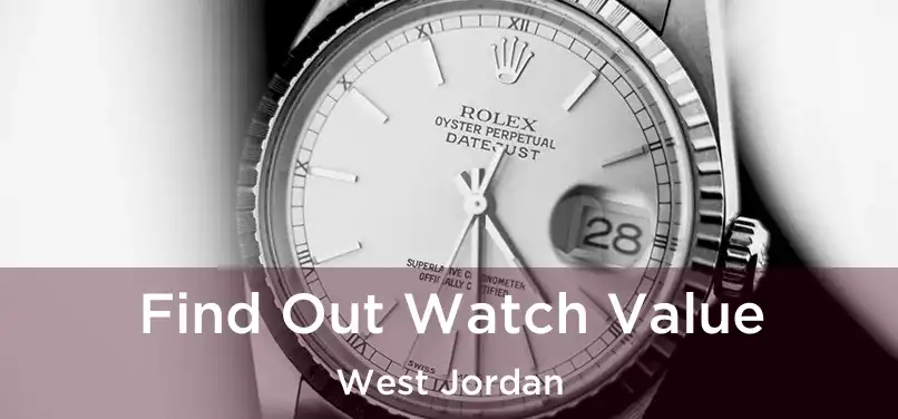 Find Out Watch Value West Jordan