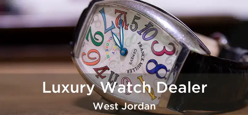 Luxury Watch Dealer West Jordan